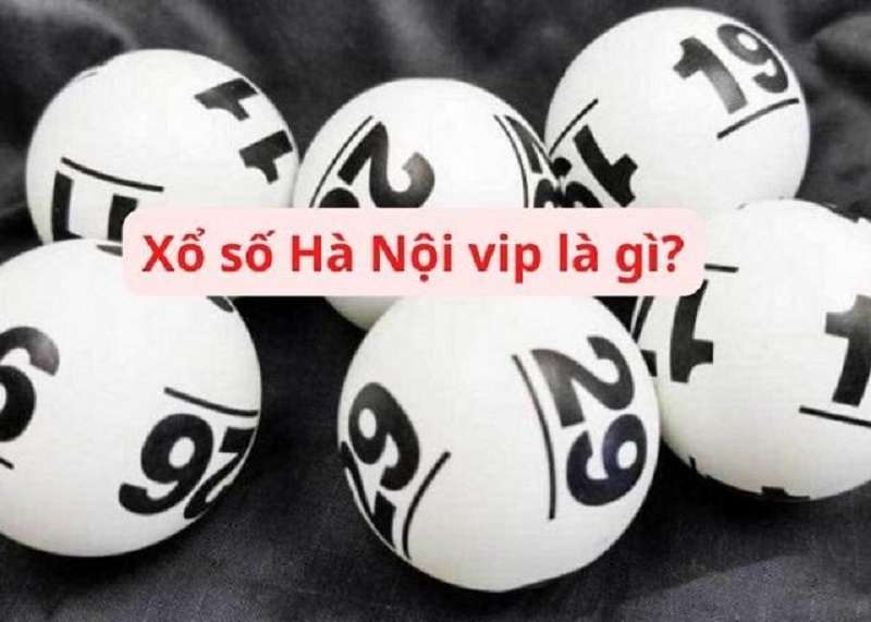 Thế nào là loại hình Xổ số Hà Nội VIP?